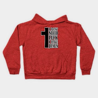 i don't need luck i have jesus Kids Hoodie